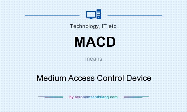 What does MACD mean? It stands for Medium Access Control Device