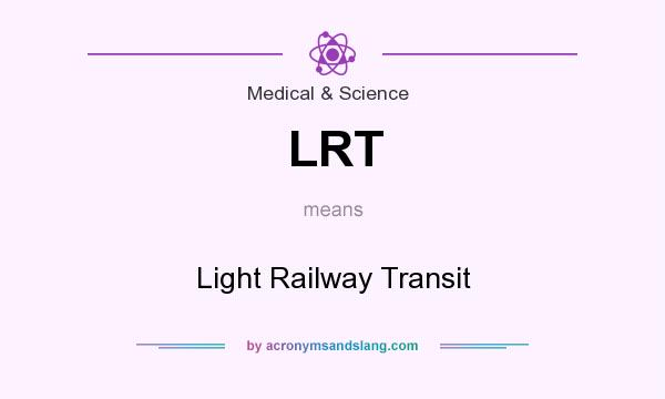 What does LRT mean? It stands for Light Railway Transit