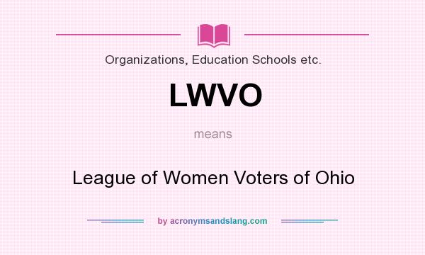 What does LWVO mean? It stands for League of Women Voters of Ohio