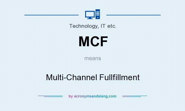 What does MCF mean? It stands for Multi-Channel Fullfillment