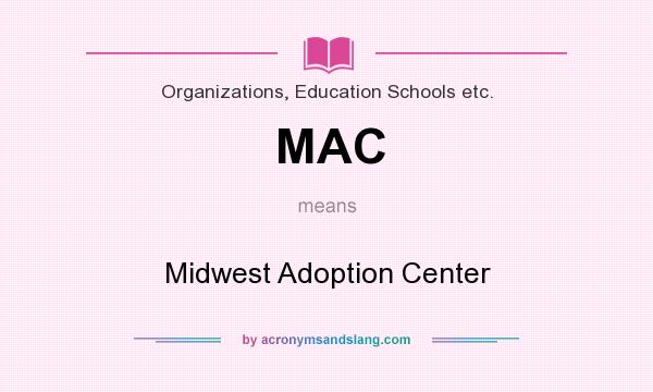 What does MAC mean? It stands for Midwest Adoption Center
