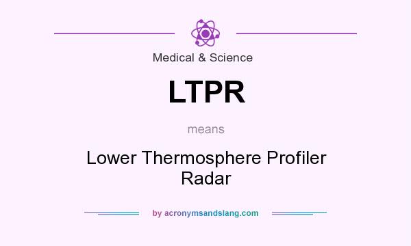 What does LTPR mean? It stands for Lower Thermosphere Profiler Radar