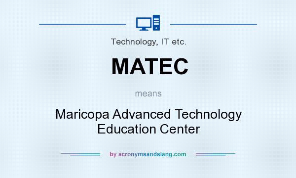 What does MATEC mean? It stands for Maricopa Advanced Technology Education Center