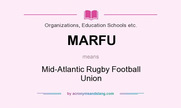 What does MARFU mean? It stands for Mid-Atlantic Rugby Football Union