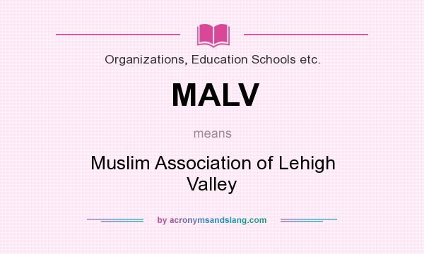 What does MALV mean? It stands for Muslim Association of Lehigh Valley