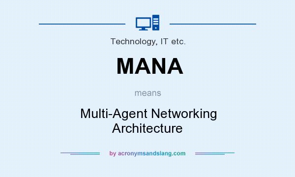 What does MANA mean? It stands for Multi-Agent Networking Architecture