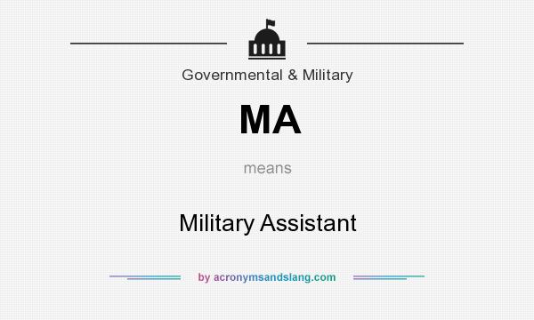 What does MA mean? It stands for Military Assistant