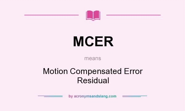 What does MCER mean? It stands for Motion Compensated Error Residual