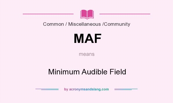 What does MAF mean? It stands for Minimum Audible Field