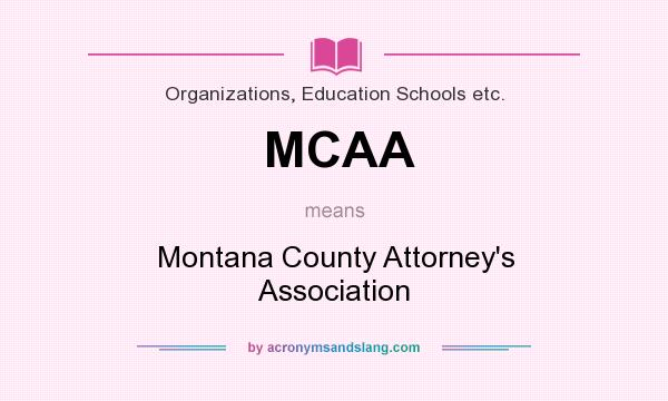 What does MCAA mean? It stands for Montana County Attorney`s Association