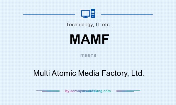 What does MAMF mean? It stands for Multi Atomic Media Factory, Ltd.