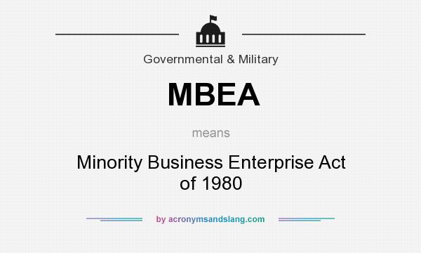 What does MBEA mean? It stands for Minority Business Enterprise Act of 1980