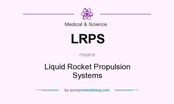 What does LRPS mean? It stands for Liquid Rocket Propulsion Systems