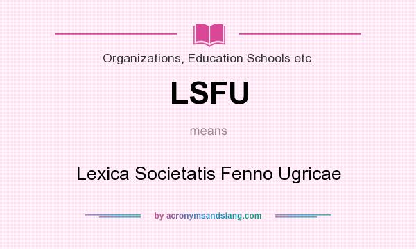 What does LSFU mean? It stands for Lexica Societatis Fenno Ugricae