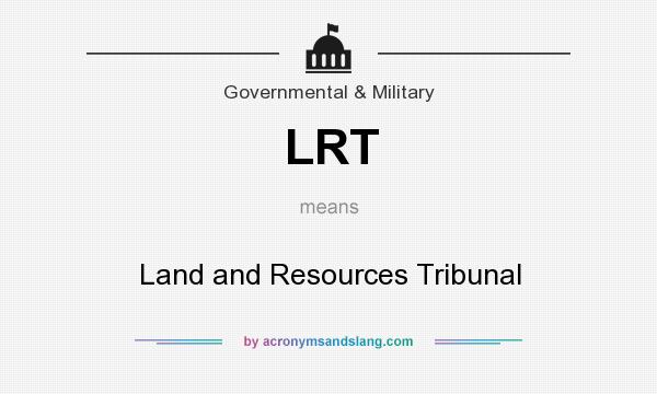 What does LRT mean? It stands for Land and Resources Tribunal