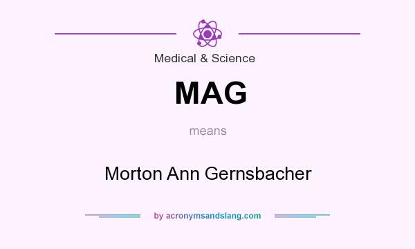 What does MAG mean? It stands for Morton Ann Gernsbacher