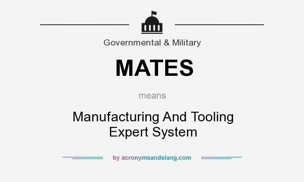 What does MATES mean? It stands for Manufacturing And Tooling Expert System