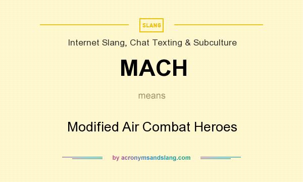 What does MACH mean? It stands for Modified Air Combat Heroes