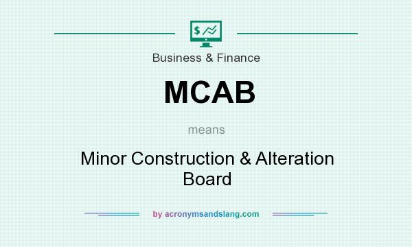 What does MCAB mean? It stands for Minor Construction & Alteration Board