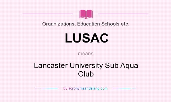 What does LUSAC mean? It stands for Lancaster University Sub Aqua Club
