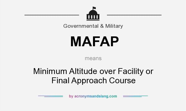 What does MAFAP mean? It stands for Minimum Altitude over Facility or Final Approach Course