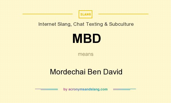 What does MBD mean? It stands for Mordechai Ben David