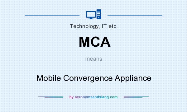 What does MCA mean? It stands for Mobile Convergence Appliance