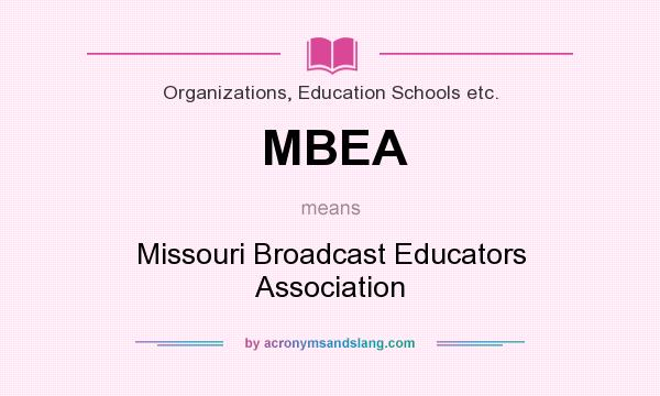 What does MBEA mean? It stands for Missouri Broadcast Educators Association