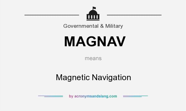 What does MAGNAV mean? It stands for Magnetic Navigation