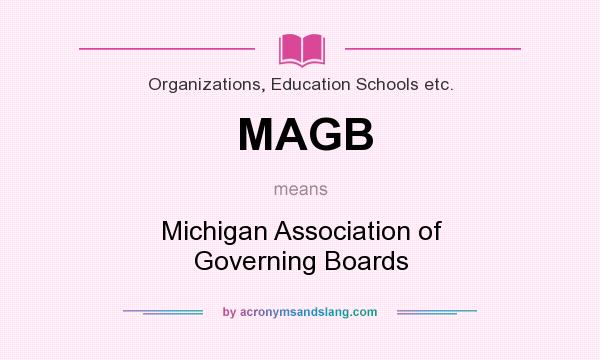 What does MAGB mean? It stands for Michigan Association of Governing Boards
