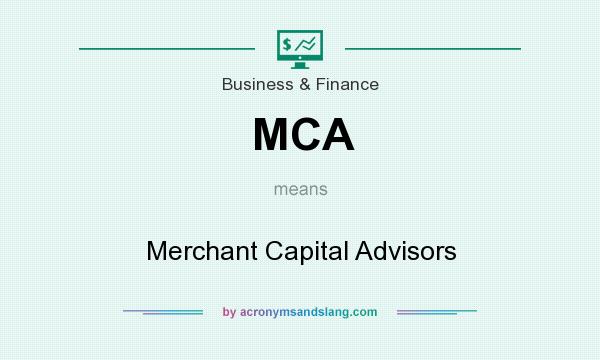 What does MCA mean? It stands for Merchant Capital Advisors