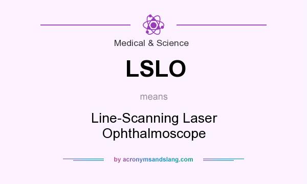 What does LSLO mean? It stands for Line-Scanning Laser Ophthalmoscope