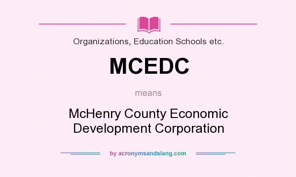What does MCEDC mean? It stands for McHenry County Economic Development Corporation