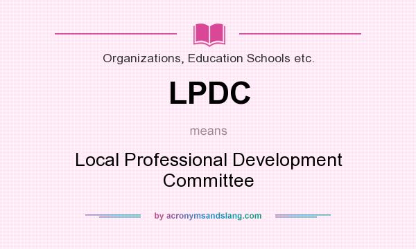 What does LPDC mean? It stands for Local Professional Development Committee