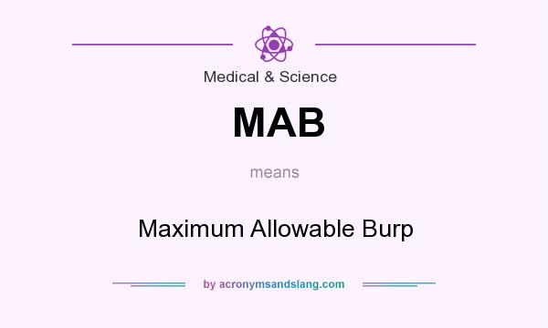 What does MAB mean? It stands for Maximum Allowable Burp