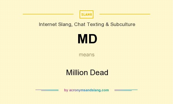 What does MD mean? It stands for Million Dead