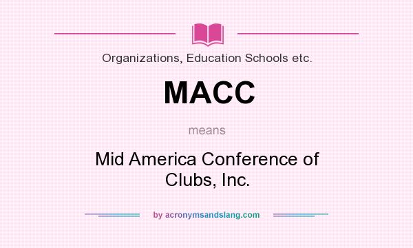 What does MACC mean? It stands for Mid America Conference of Clubs, Inc.