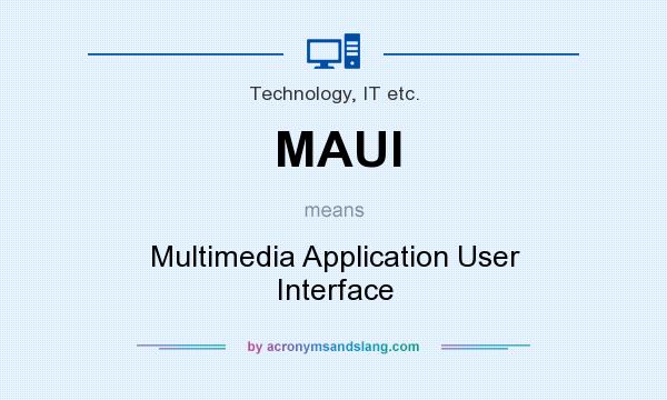 What does MAUI mean? It stands for Multimedia Application User Interface