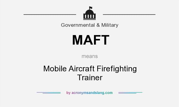 What does MAFT mean? It stands for Mobile Aircraft Firefighting Trainer