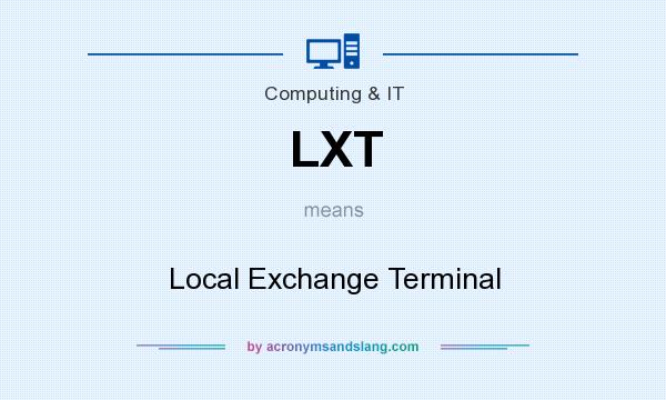 What does LXT mean? It stands for Local Exchange Terminal
