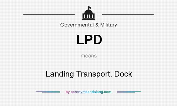 What does LPD mean? It stands for Landing Transport, Dock