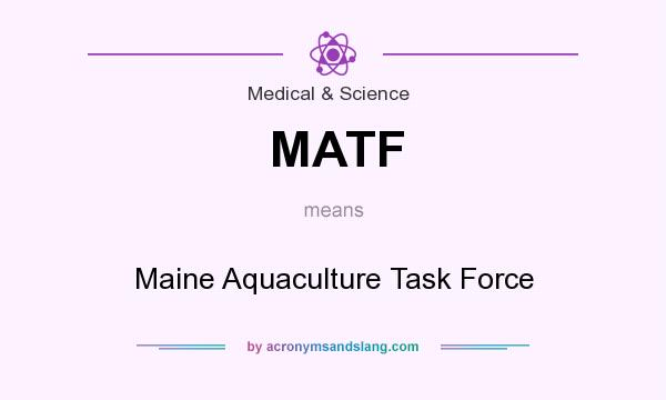 What does MATF mean? It stands for Maine Aquaculture Task Force