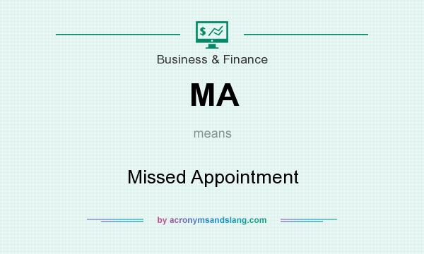 What does MA mean? It stands for Missed Appointment