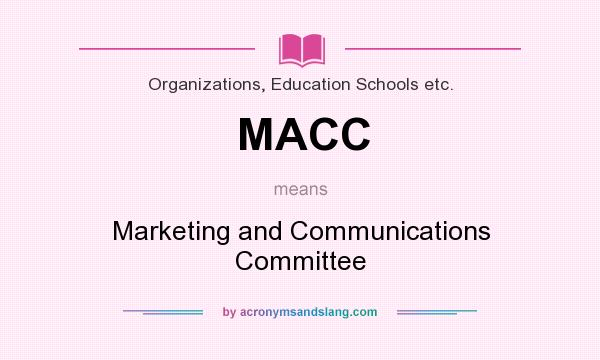 What does MACC mean? It stands for Marketing and Communications Committee