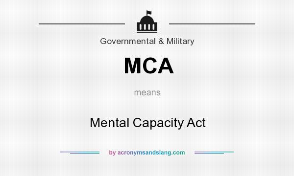 What does MCA mean? It stands for Mental Capacity Act