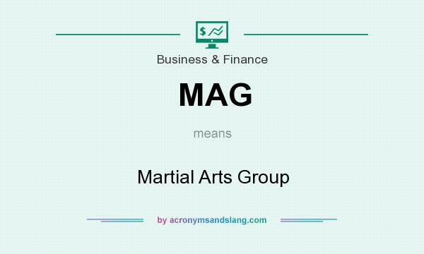 What does MAG mean? It stands for Martial Arts Group