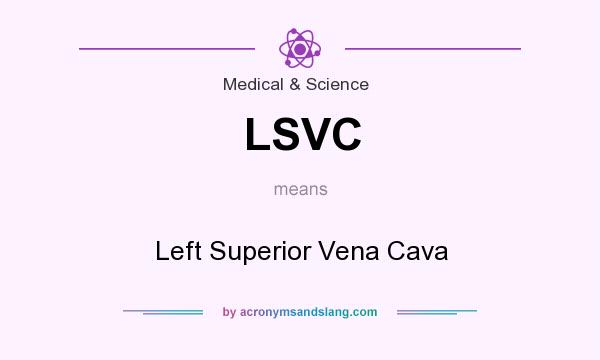 What does LSVC mean? It stands for Left Superior Vena Cava