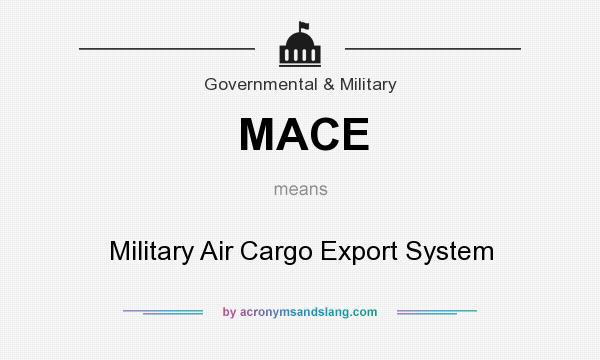 What does MACE mean? It stands for Military Air Cargo Export System