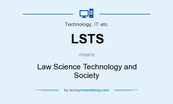 What does LSTS mean? It stands for Law Science Technology and Society