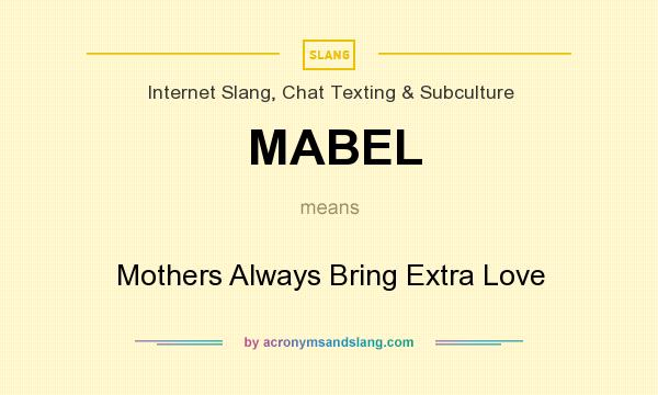 What does MABEL mean? It stands for Mothers Always Bring Extra Love